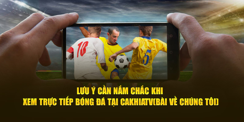CakhiaTV leapcode - Xem trực tiếp vòng 1/8 WC 07/2026 19 Lưu ý cần nắm chắc khi xem trực tiếp bóng đá tại Cà Khịa TV